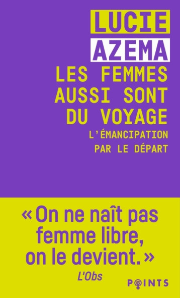 Les Femmes aussi sont du voyage - Lucie Azema - POINTS Les Femmes aussi sont du voyage - Lucie Azema - POINTS