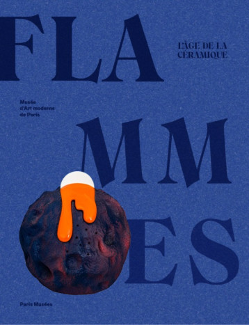 LES FLAMMES, L'AGE DE LA CERAMIQUE - Collectif - PARIS MUSEES LES FLAMMES, L'AGE DE LA CERAMIQUE - Collectif - PARIS MUSEES