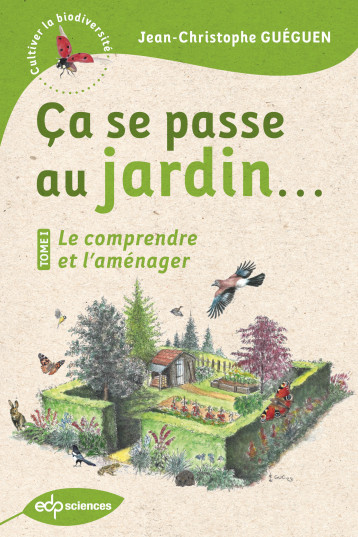 Ça se passe au jardin... Le comprendre et l'aménager - Gueguen jean-chri. - EDP SCIENCES Ça se passe au jardin... Le comprendre et l'aménager - Gueguen jean-chri. - EDP SCIENCES