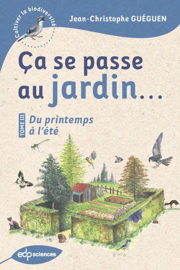 Ça se passe au jardin...Du printemps à l'été - Jean-Christophe Guéguen - EDP SCIENCES Ça se passe au jardin...Du printemps à l'été - Jean-Christophe Guéguen - EDP SCIENCES