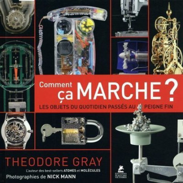 Comment ça marche ? - Les objets du quotidien passés au peigne fin - Theodore Gray - PLACE VICTOIRES Comment ça marche ? - Les objets du quotidien passés au peigne fin - Theodore Gray - PLACE VICTOIRES