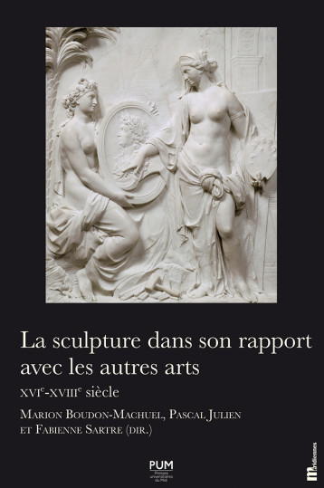 La sculpture dans son rapport avec les autres arts. XVIe-XVIIIe siècle - Marion Boudon Machuel - PU MIDI La sculpture dans son rapport avec les autres arts. XVIe-XVIIIe siècle - Marion Boudon Machuel - PU MIDI