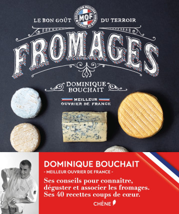 Meilleurs Ouvriers de France - Fromages - Le goût des terroirs - Dominique Bouchait - LE CHENE Meilleurs Ouvriers de France - Fromages - Le goût des terroirs - Dominique Bouchait - LE CHENE