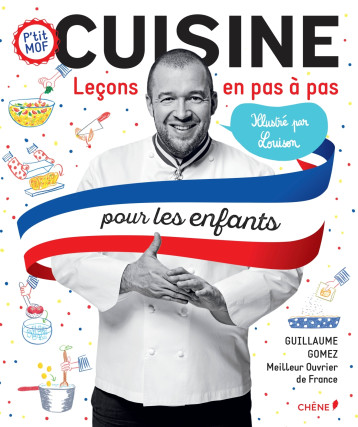 Cuisine, Leçons en pas à pas pour les enfants - Guillaume Gomez - LE CHENE Cuisine, Leçons en pas à pas pour les enfants - Guillaume Gomez - LE CHENE