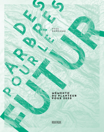 Des arbres pour le futur - Yves Darricau - ROUERGUE Des arbres pour le futur - Yves Darricau - ROUERGUE