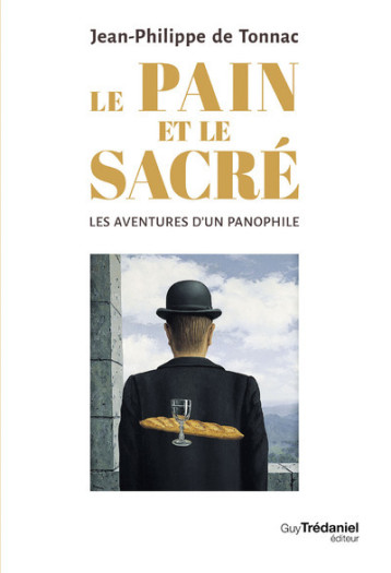 Le pain et le sacré - Les aventures d'un panophile - Jean-Philippe de Tonnac - TREDANIEL Le pain et le sacré - Les aventures d'un panophile - Jean-Philippe de Tonnac - TREDANIEL