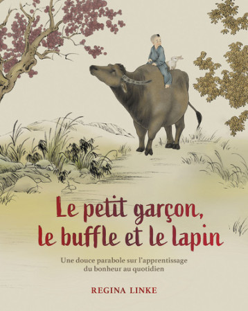Le petit garçon, le buffle et le lapin - Une douce parabole sur l'apprentissage du bonheur quotidien - Regina Linke - TREDANIEL Le petit garçon, le buffle et le lapin - Une douce parabole sur l'apprentissage du bonheur quotidien - Regina Linke - TREDANIEL