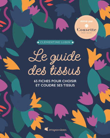 Le guide des tissus - Nouvelle édition - Clémentine Lubin, Clémentine Lubin - CREAPASSIONSCOM Le guide des tissus - Nouvelle édition - Clémentine Lubin, Clémentine Lubin - CREAPASSIONSCOM
