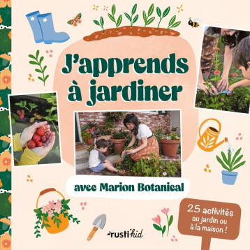J'apprends à jardiner avec Marion Botanical - Marion Erlick - RUSTI KID J'apprends à jardiner avec Marion Botanical - Marion Erlick - RUSTI KID