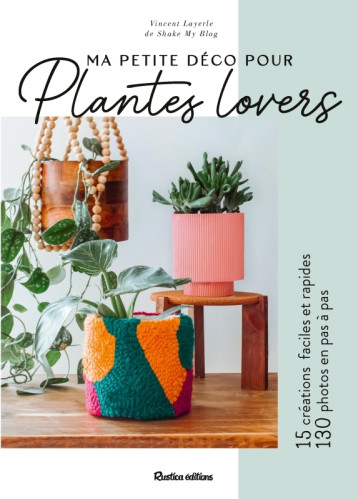 Ma petite déco pour plantes lovers - VINCENT LAYERLE - RUSTICA Ma petite déco pour plantes lovers - VINCENT LAYERLE - RUSTICA