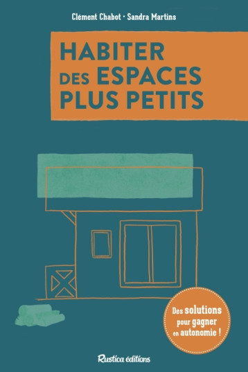 Habiter des espaces plus petits - Des solutions pour gagner en autonomie - Clément Chabot - RUSTICA Habiter des espaces plus petits - Des solutions pour gagner en autonomie - Clément Chabot - RUSTICA