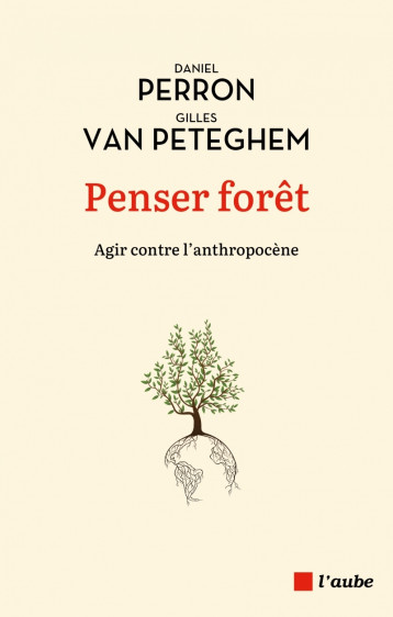 Penser forêt - Agir contre l'anthropocène - Daniel PERRON - DE L AUBE Penser forêt - Agir contre l'anthropocène - Daniel PERRON - DE L AUBE