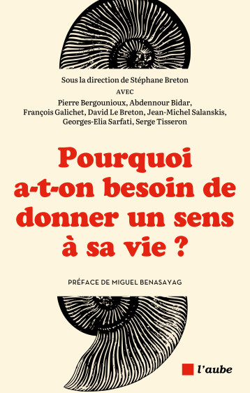 Pourquoi a-t-on besoin de donner un sens à sa vie ? - Stéphane Breton - DE L AUBE Pourquoi a-t-on besoin de donner un sens à sa vie ? - Stéphane Breton - DE L AUBE