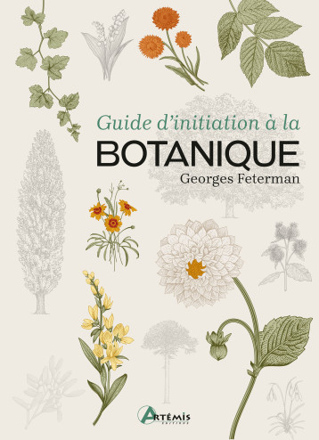 Guide d'initiation à la botanique - FETERMAN GEORGES - ARTEMIS Guide d'initiation à la botanique - FETERMAN GEORGES - ARTEMIS