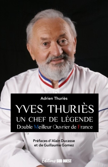 YVES THURIÈS. Un chef de légende - ADRIEN THURIÈS - SUD OUEST YVES THURIÈS. Un chef de légende - ADRIEN THURIÈS - SUD OUEST