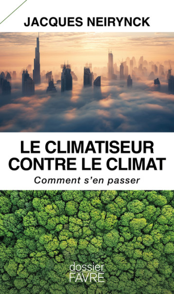 Le climatiseur contre le climat - Comment s'en passer - Jacques Neirynck - FAVRE Le climatiseur contre le climat - Comment s'en passer - Jacques Neirynck - FAVRE