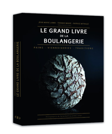 Le Grand Livre de la Boulangerie - Jean-Marie Lanio - DUCASSE EDITION Le Grand Livre de la Boulangerie - Jean-Marie Lanio - DUCASSE EDITION