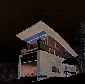 Nouveaux chalets de montagne - Noëlle Bittner - HOEBEKE Nouveaux chalets de montagne - Noëlle Bittner - HOEBEKE