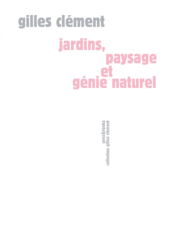 JARDINS, PAYSAGE ET GENIE NATUREL - CLEMENT Gilles - SENS ET TONKA JARDINS, PAYSAGE ET GENIE NATUREL - CLEMENT Gilles - SENS ET TONKA