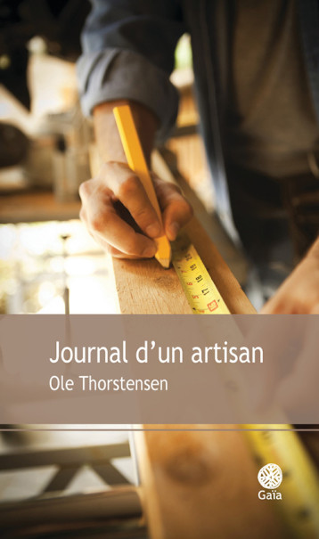 Journal d'un artisan - Ole Thorstensen - GAIA Journal d'un artisan - Ole Thorstensen - GAIA