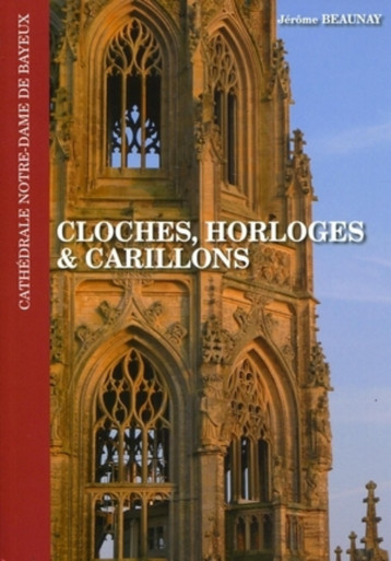 Cloches, Horloges & Carillons - Jérôme Beaunay - QUARTO Cloches, Horloges & Carillons - Jérôme Beaunay - QUARTO