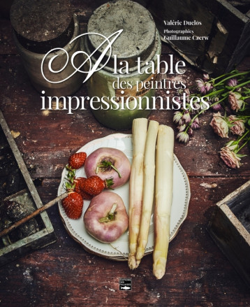 A la table des peintres impressionnistes - Valérie Duclos - DES FALAISES A la table des peintres impressionnistes - Valérie Duclos - DES FALAISES