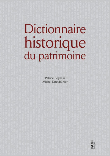 Dictionnaire historique du patrimoine - Patrice BEGHAIN - FAGE Dictionnaire historique du patrimoine - Patrice BEGHAIN - FAGE