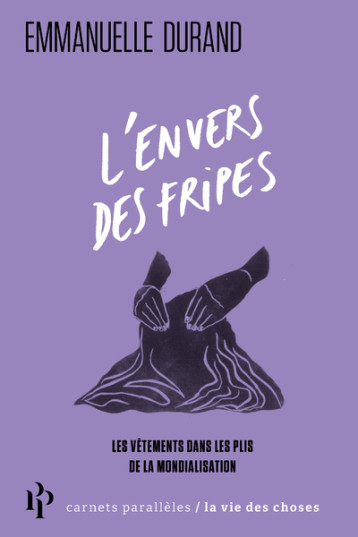 L'envers des fripes - Les vêtements dans les plis de la mondialisation - Emmanuelle Durand - 1ER PARALLELE L'envers des fripes - Les vêtements dans les plis de la mondialisation - Emmanuelle Durand - 1ER PARALLELE