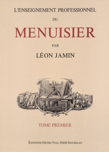 L' ENSEIGNEMENT PROFESSIONNEL DU MENUISIER, TOME 1 - JAMIN LEON - VIAL L' ENSEIGNEMENT PROFESSIONNEL DU MENUISIER, TOME 1 - JAMIN LEON - VIAL