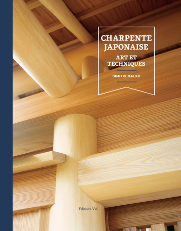 Charpente japonaise : Arts et techniques - Dimtri Malko - VIAL
