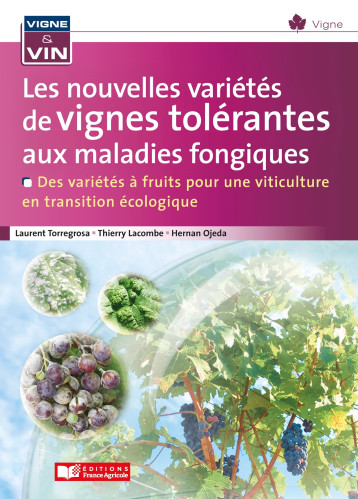 Les nouvelles variétés de vignes tolérantes aux maladies fongiques - Laurent Torregrosa - FRANCE AGRICOLE Les nouvelles variétés de vignes tolérantes aux maladies fongiques - Laurent Torregrosa - FRANCE AGRICOLE