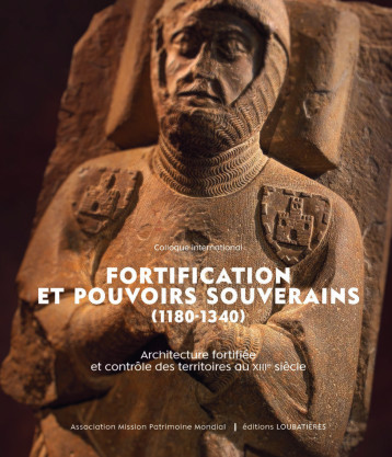 Fortification et pouvoirs souverains (1180-1340). - Collectif - LOUBATIERES Fortification et pouvoirs souverains (1180-1340). - Collectif - LOUBATIERES