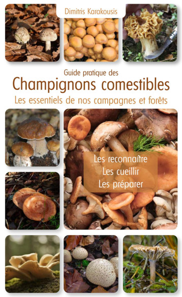 Guide pratique des champignons comestibles - Dimitris Karakousis - PUITS FLEURI Guide pratique des champignons comestibles - Dimitris Karakousis - PUITS FLEURI