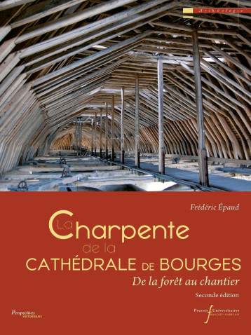 La charpente de la cathédrale de Bourges - EPAUD Frédéric - RABELAIS La charpente de la cathédrale de Bourges - EPAUD Frédéric - RABELAIS