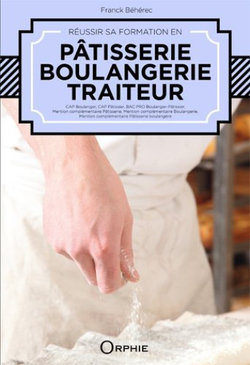 Réussir sa formation en pâtisserie, boulangerie, traiteur - Franck Béhérec - ORPHIE Réussir sa formation en pâtisserie, boulangerie, traiteur - Franck Béhérec - ORPHIE