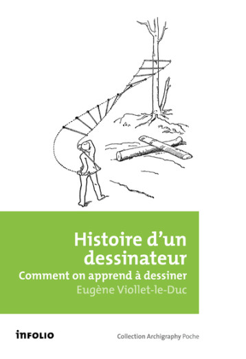Histoire d'un dessinateur - Comment on apprend à dessiner - Eugène-Emmanuel Viollet-le-Duc - INFOLIO Histoire d'un dessinateur - Comment on apprend à dessiner - Eugène-Emmanuel Viollet-le-Duc - INFOLIO