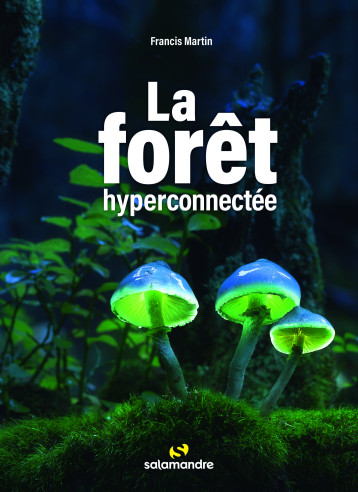 La forêt hyperconnectée - Francis Martin - LA SALAMANDRE La forêt hyperconnectée - Francis Martin - LA SALAMANDRE