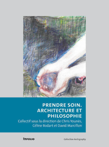 Prendre soin - Architecture et philosophie - Chris Younès - INFOLIO Prendre soin - Architecture et philosophie - Chris Younès - INFOLIO