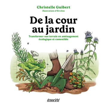De la cour au jardin -Transformer son terrain en aménagement - Christelle GIUBERT - ECOSOCIETE De la cour au jardin -Transformer son terrain en aménagement - Christelle GIUBERT - ECOSOCIETE