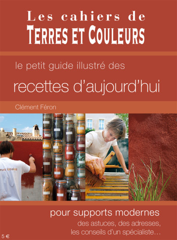 Recettes d'aujourd'hui pour supports modernes - Clément FÉRON - TERRES COULEURS Recettes d'aujourd'hui pour supports modernes - Clément FÉRON - TERRES COULEURS