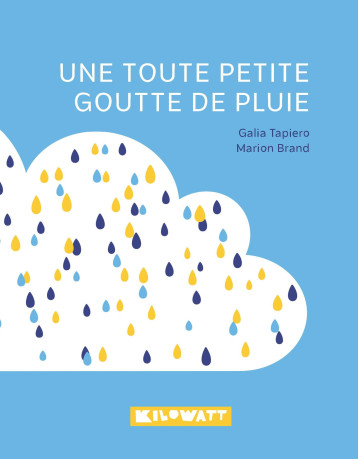 Une toute petite goutte de pluie - Galia Tapiero - KILOWATT Une toute petite goutte de pluie - Galia Tapiero - KILOWATT