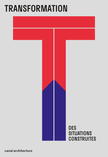 Transformation des situations construites - Collectif - CANAL ARCHITECT Transformation des situations construites - Collectif - CANAL ARCHITECT