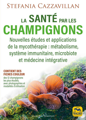 La santé par les champignons - Stefania Cazzavillan - MACRO EDITIONS La santé par les champignons - Stefania Cazzavillan - MACRO EDITIONS