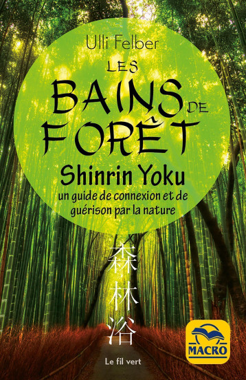 Les bains de forêt - Shinrin Yoku - Ulli Felber - MACRO EDITIONS Les bains de forêt - Shinrin Yoku - Ulli Felber - MACRO EDITIONS
