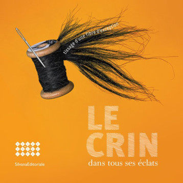 LE CRIN DANS TOUS SES ECLATS : TISSAGE D UNE FIBRE D EXCEPTION - - SILVANA LE CRIN DANS TOUS SES ECLATS : TISSAGE D UNE FIBRE D EXCEPTION - - SILVANA