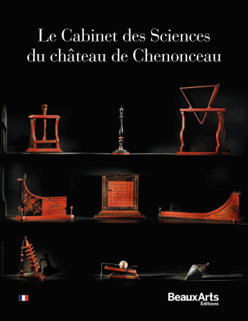 Le Cabinet des Sciences du château de Chenonceau - Collectif - BEAUX ARTS ED Le Cabinet des Sciences du château de Chenonceau - Collectif - BEAUX ARTS ED