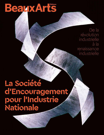 La Société d’Encouragement pour l’Industrie Nationale - Collectif - BEAUX ARTS ED La Société d’Encouragement pour l’Industrie Nationale - Collectif - BEAUX ARTS ED