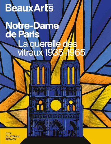 Notre-Dame de Paris. La querelle des vitraux 1935-1965 - Collectif - BEAUX ARTS ED Notre-Dame de Paris. La querelle des vitraux 1935-1965 - Collectif - BEAUX ARTS ED