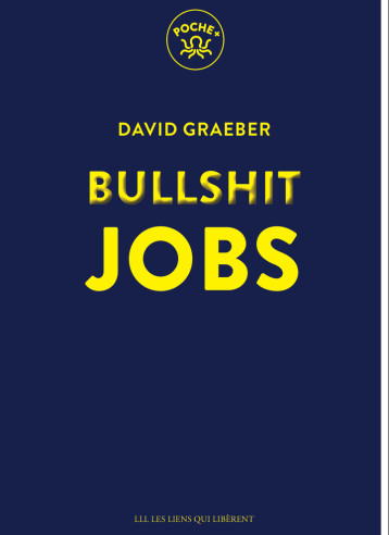 Bullshit jobs - David GRAEBER - LIENS LIBERENT Bullshit jobs - David GRAEBER - LIENS LIBERENT