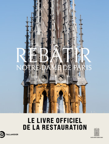 Rebâtir Notre-Dame de Paris - Lours mathieu - TALLANDIER Rebâtir Notre-Dame de Paris - Lours mathieu - TALLANDIER